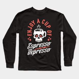 Enjoy A Cup Of Espresso Depresso Skull Coffee Mug Long Sleeve T-Shirt